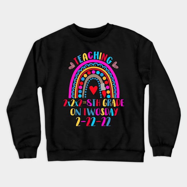 Teaching 8th Grade On Twosday 2-22-22 22nd February 2022 Crewneck Sweatshirt by DUC3a7